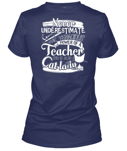 The Tenacious Power Of A Teacher T Shirt, Also A Cat Lady T Shirt