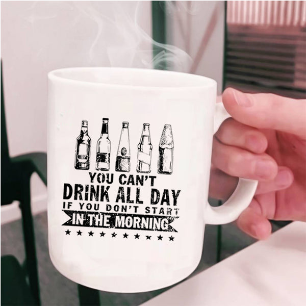 Funny Drinker Coffee Mug, You Can't Drink All Day Cup