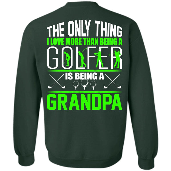 Being A Grandpa T Shirt, I Love Golfer Sweatshirt