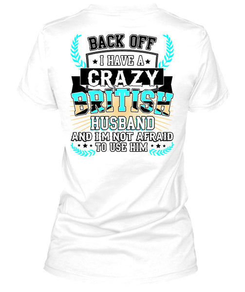 I Have A Crazy British Husband T Shirt, I Love Husband T Shirt