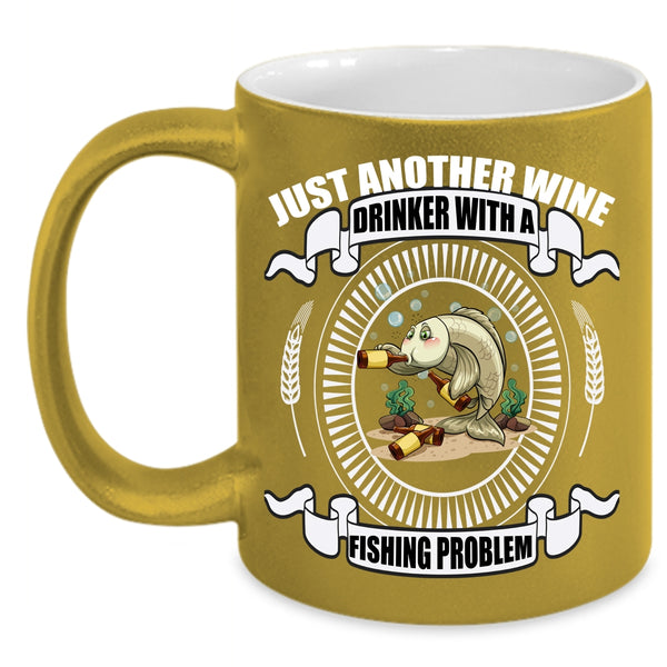 Just Another Wine Drinker Coffee Mug, Fishing Problem Coffee Cup