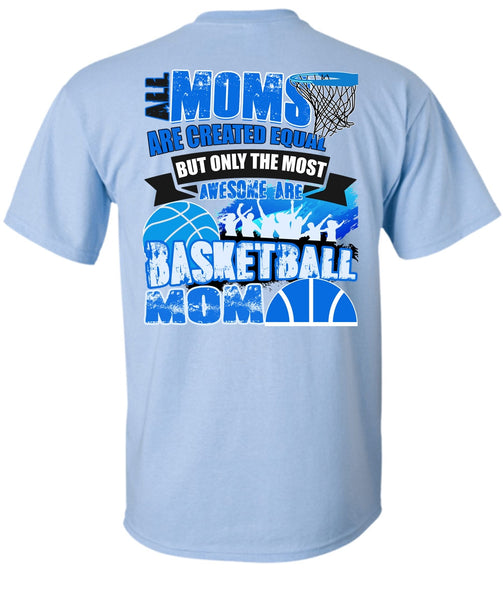 All Moms Are Created Equal T Shirt, I Love Basketball T Shirt