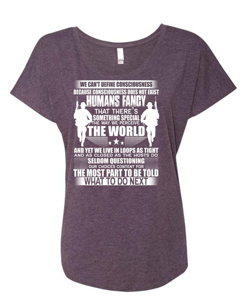 Humans Fancy T Shirt, We Can't Define Consciousness T Shirt, Cool Shirt (Ladies' Triblend Dolman Sleeve)