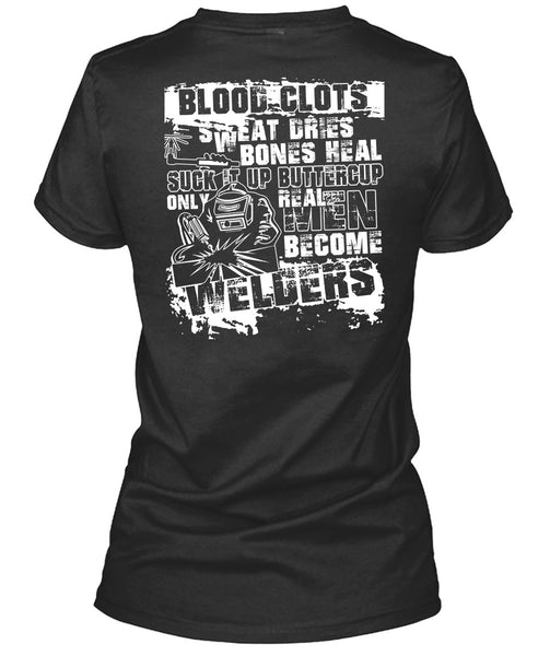 Real Men Become Welders T Shirt, Sweat Dries T Shirt