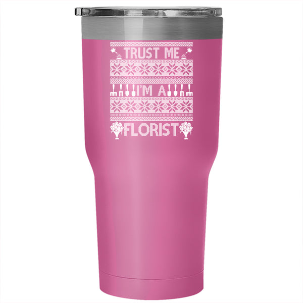 Trust Me I'm A Florist Tumbler 30 oz Stainless Steel, Christmas Gift For Florist Travel Mug