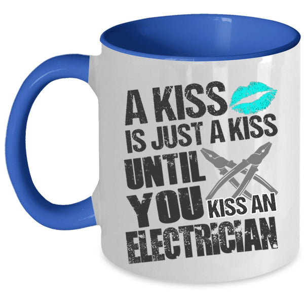Until You Kiss An Electrician Coffee Mug, A Kiss Is Just A Kiss Accent Mug