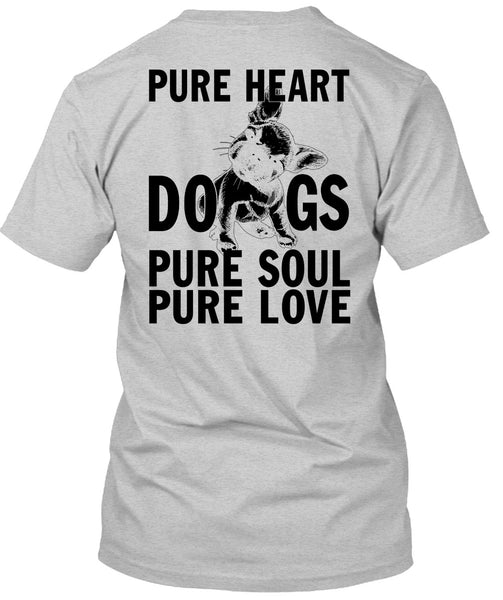 Pure Heart Dogs Pure Soul Pure Love T Shirt, I Love My Dog T Shirt