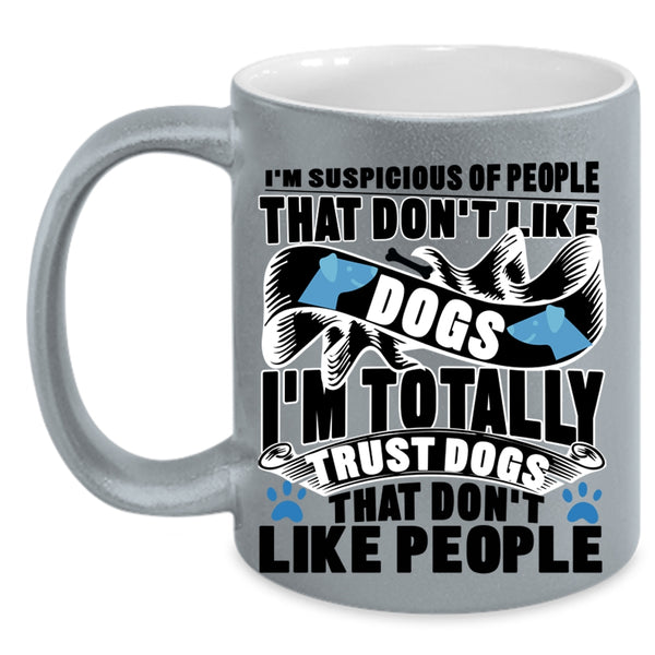 Funny Dog Lovers Coffee Mug, I'm Totally Trust Dogs Accent Mug
