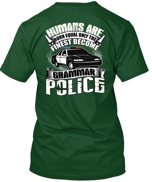 Become Grammar Police T Shirt, Humans Are Born Equal T Shirt