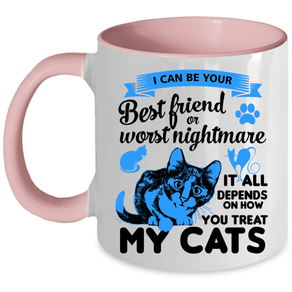 I Can Be Your Best Friend Cup, You Treat My Cats Mug