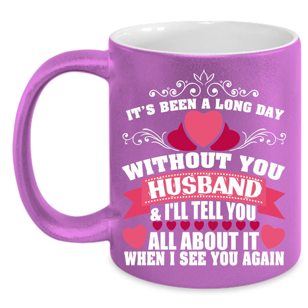 It's Been A Long Day Without Husband Coffee Mug, Pretty Wife Coffee Cup