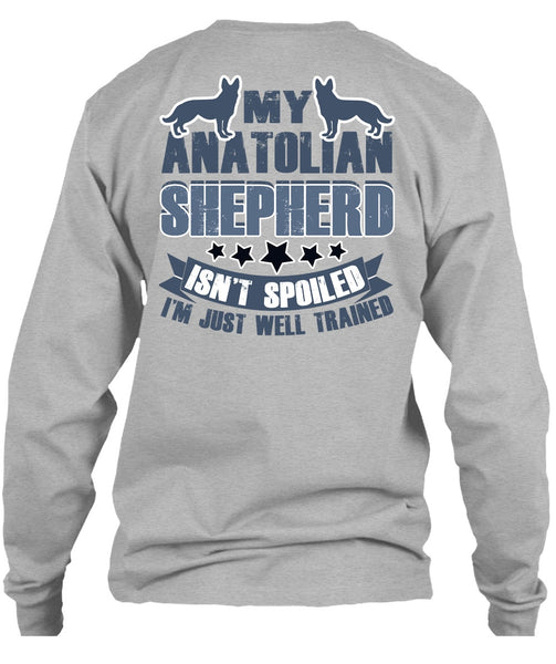 My Anatolian Shepherd Isn't Spoiled T Shirt, I Love My Dog T Shirt