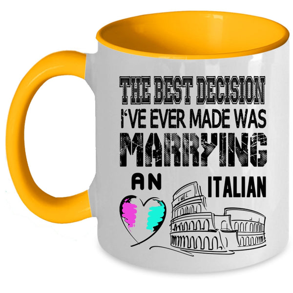 I've Ever Made Was Marrying An Italian Coffee Mug, The Best Decision Accent Mug
