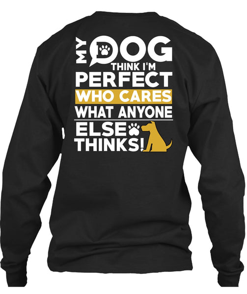 My Dog Think T Shirt, Who Cares What Anyone Else Thinks T Shirt