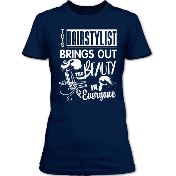This Hairstylist Brings Out T Shirt, The Beauty In Everyone T Shirt