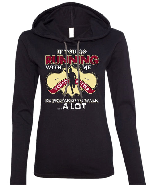 You Go Running With Me T Shirt, Being A Runner T Shirt (Anvil Ladies Ringspun Hooded)