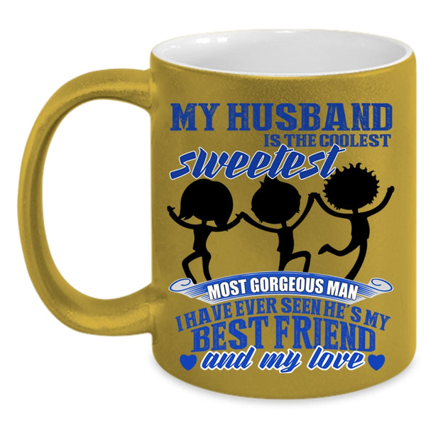 My Best Friend And My Love Coffee Mug, My Husband Is The Sweetest Man Accent Mug