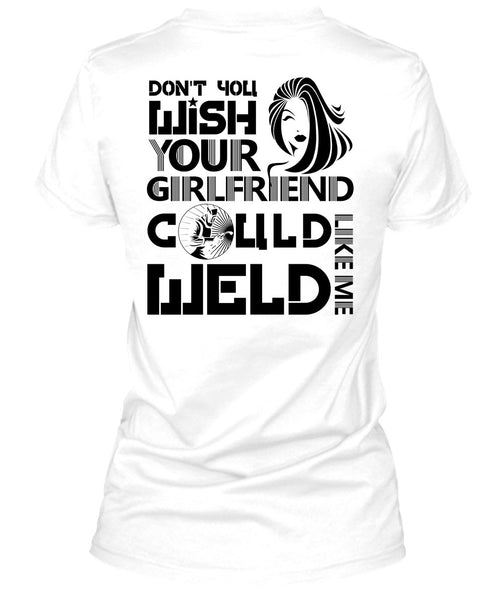 Your Girlfriend Called Welder T Shirt, I Love Welding T Shirt