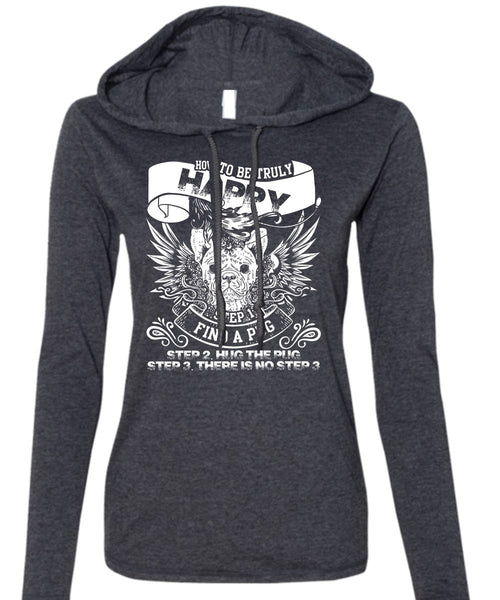 Find A Pug T Shirt, How To Be Truly Happy T Shirt (Anvil Ladies Ringspun Hooded)