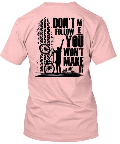 Don't Follow Me You Won't Make It T Shirt, Being A Biker T Shirt