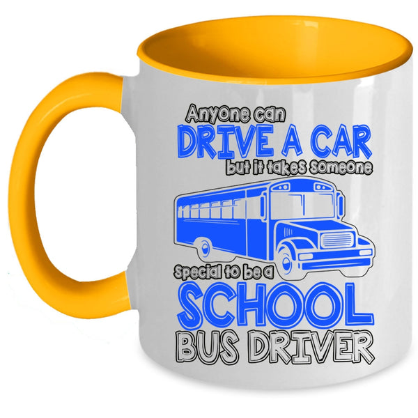 Someone Special To Be A School Bus Driver Coffee Mug, Anyone Can Drive A Car Accent Mug