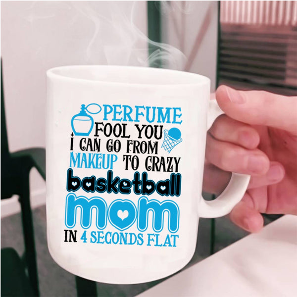 Cute Mom Coffee Mug, I Can Go From Makeup To Carzy Basketball Mom Cup