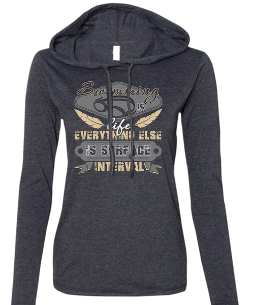 Swimming Is Life T Shirt, Else Is Surface Interval T Shirt (Anvil Ladies Ringspun Hooded)