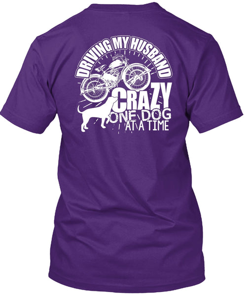 Driving My Husband Crazy One Dog T Shirt, Being A Biker T Shirt