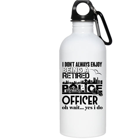 Being A Retired Police Officer 20 oz Stainless Steel Bottle,Retirement  Outdoor Sports Water Bottle