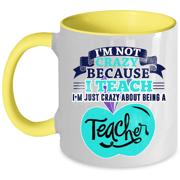 I'm Just Crazy About Being A Teacher Coffee Mug, I'm Not Crazy Accent Mug