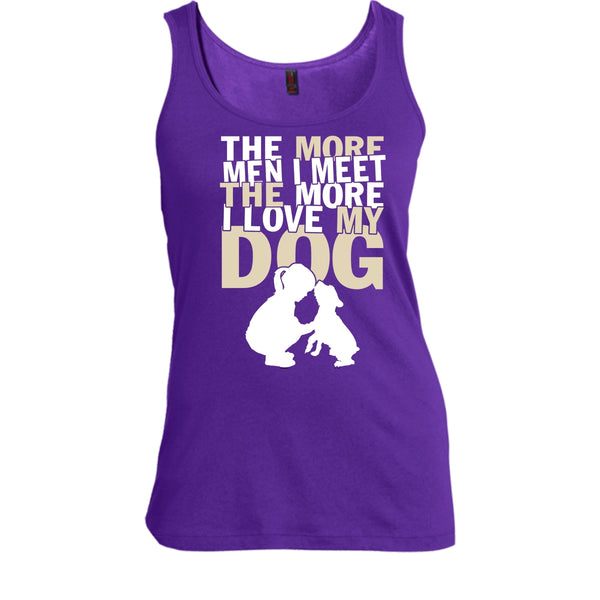 The More Men I Meet T Shirt, The More I Love My Dog Tank Top