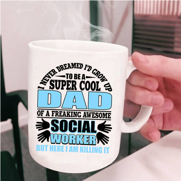 Funny Coffee Mug, I'd Grow Up To Be A Cool Dad Of A Social Worker Cup