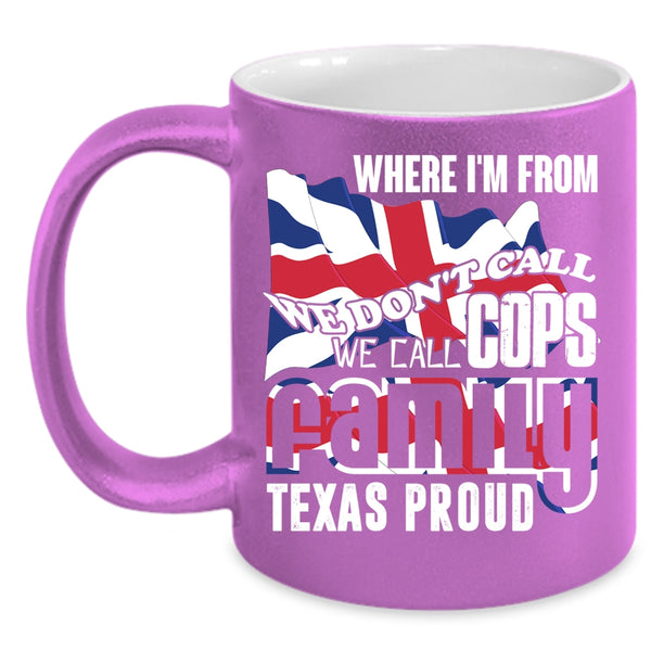 We Call Cops Family Texas Proud Coffee Mug, American Flag Coffee Cup