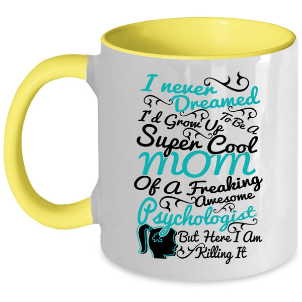 Cool Mom Coffee Mug, I'd Grow Up To Be A Mom Of A Psychologist Accent Mug