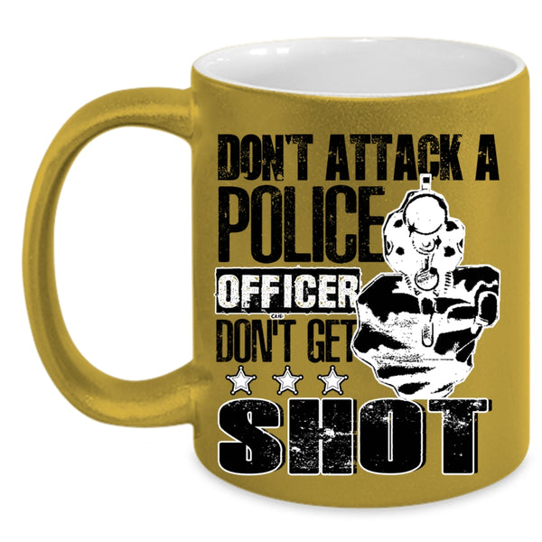 Funny Gift For Police Officer Coffee Mug, Don't Attack A Police Officer Accent Mug