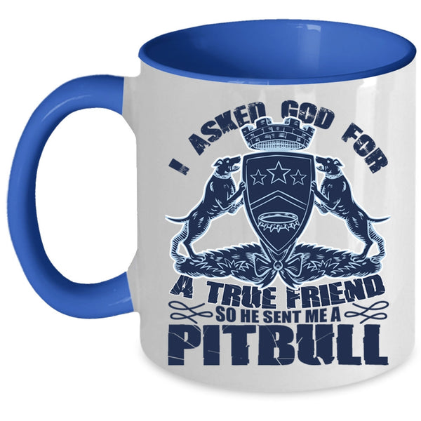 He Sent Me A Pitbull Coffee Mug, I Asked God For A True Friend Accent Mug