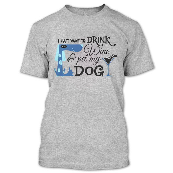 I Just Want To Drink Wine T Shirt, I Love My Dog T Shirt