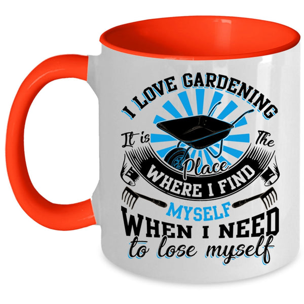 When I Need To Lose Myself Coffee Mug, I Love Gardening Accent Mug