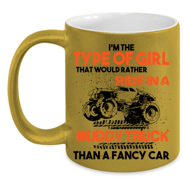 Ride In A Muddy Truck Than A Fancy Car Coffee Mug, Type Of Girl Accent Mug