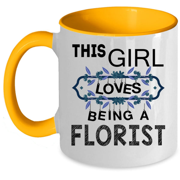I Love Being A Florist Coffee Mug, This Girl Loves Being A Florist Accent Mug