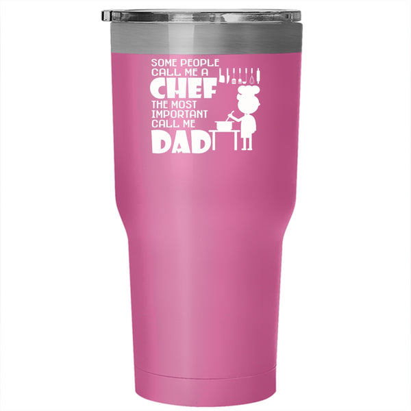 Call Me A Chef Tumbler 30 oz Stainless Steel, The Most Important Call Me Dad Travel Mug