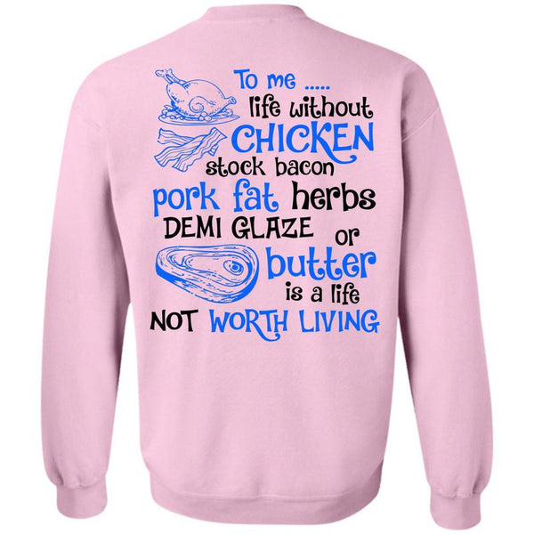 Being A Cooker T Shirt, To Me Life Without Chicken Sweatshirt