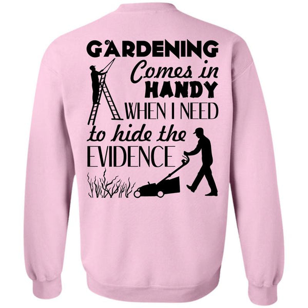Being A Gardener T Shirt, Gardening Comes In Handy Sweatshirt