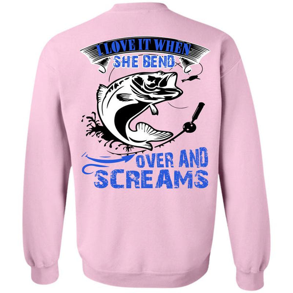 Being A Fishing T Shirt, She Bend Over And Screams Sweatshirt