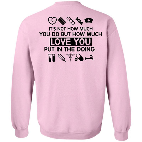 Being A Nurse T Shirt, Love You Put In The Doing Sweatshirt