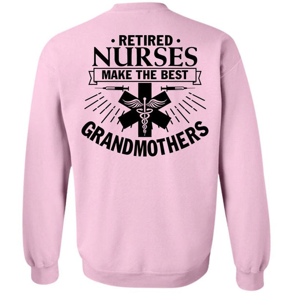 Being A Nurse T Shirt, Retired Nurses Make The Best Grandmothers Sweatshirt