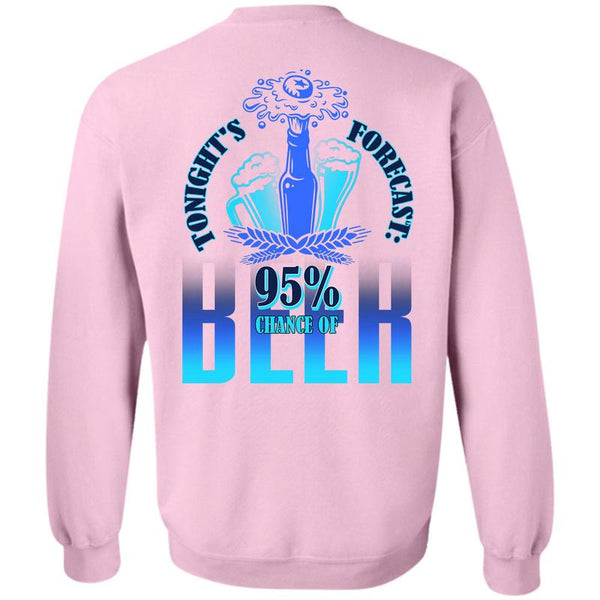 Being A Drinker T Shirt, Tonight's Forecast 95% Chance Of Beer Sweatshirt