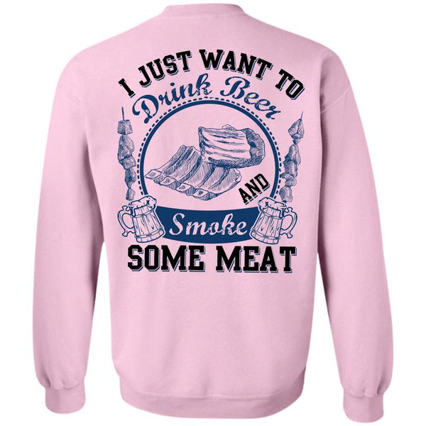 Being A Drinker T Shirt, I Just Want To Drink Beer Sweatshirt