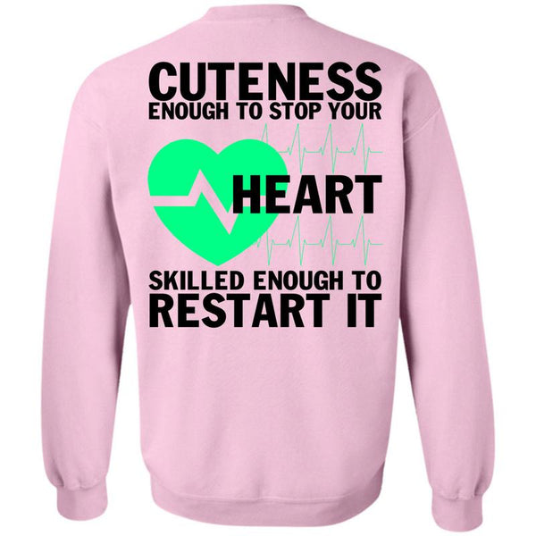 Being A Nurse T Shirt, Cuteness Enough To Stop Your Heart Sweatshirt