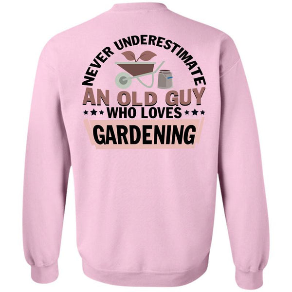 Being A Gardener T Shirt, Never Underestimate An Old Guy Who Loves Gardening Sweatshirt